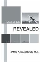 Martial Arts Revealed: Benefits, Problems, and Solutions 0595282474 Book Cover