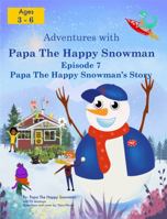 Adventures with Papa the Happy Snowman - Episode 7 Papa the Happy Snowman's Story 1954616104 Book Cover