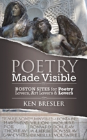Poetry Made Visible: Boston Sites for Poetry Lovers, Art Lovers & Lovers 1974616274 Book Cover