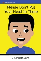 Please Don't Put Your Head In There 196046714X Book Cover