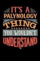 Its A Palynology Thing You Wouldnt Understand: Palynologist Notebook Journal 6x9 Personalized Customized Gift For Palynology Student Teacher Proffesor or for Someone in the field of Palynology 1081872438 Book Cover