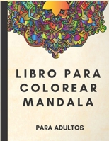 libro para colorear mandala para adultos: Diseños para aliviar el estrés, mandalas, flores, patrón de coloración de mandala para adultos y páginas ... regalo para niñas y niños B0884JG9M2 Book Cover