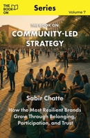 The Book On Community-Led Strategy: How the Most Resilient Brands Grow Through Belonging 1997795841 Book Cover