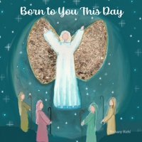 Born to You This Day: Children's Christian Christmas Poem B0G4JCT8B5 Book Cover
