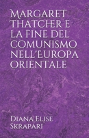 Margaret Thatcher e la fine del comunismo nell'Europa orientale (Italian Edition) 1706774885 Book Cover