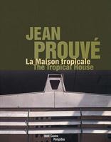 Jean Prouvé: La Maison tropicale / The Tropical House 1935202499 Book Cover