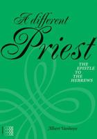 A Different Priest: The Epistle to the Hebrews 1934996203 Book Cover