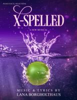 X-Spelled: A New Musical 0999772678 Book Cover