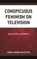 Conspicuous Feminism on Television: Gender, Power, and #MeToo 1666923001 Book Cover