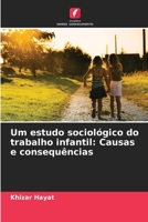 Um estudo sociológico do trabalho infantil: Causas e consequências 6207336445 Book Cover