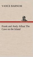 Frank and Andy Afloat The Cave on the Island 1421840111 Book Cover