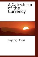 A Catechism of the Currency 1241270287 Book Cover