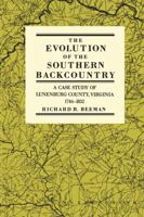 The Evolution of the Southern Backcountry: A Case Study of Lunenburg County, Virginia, 1746-1832 0812212983 Book Cover
