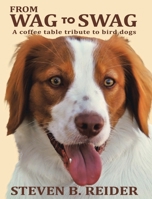 From Wag to Swag: A Coffee Table Tribute to Bird Dogs B0CH1YH94Y Book Cover