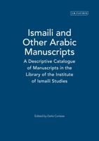 Ismaili and Other Arabic Manuscripts: A Descriptive Catalogue of Manuscripts in the Library of the (In Association With the Institute of Ismaili Studies) 1860644333 Book Cover