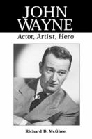 John Wayne: Actor, Artist, Hero 0786407522 Book Cover