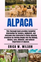 ALPACA: This thorough book provides insightful information for farmers, hobbyists, and everyone else interested in these amazing creatures by delving ... behavior, and cultural importance of alpacas. B0F9N8FCNC Book Cover