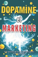 Dopamine et Marketing: Les secrets de la persuasion grâce à la dopamine (French Edition) B0FCMTLR2N Book Cover