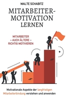 Mitarbeitermotivation lernen: Mitarbeiter - auch ältere - richtig motivieren Motivationale Aspekte der langfristigen Mitarbeiterbindung verstehen und anwenden (German Edition) 3989355007 Book Cover