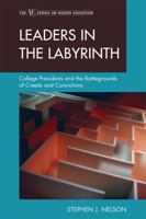 Leaders in the Labyrinth: College Presidents and the Battlegrounds of Creeds and Convictions 1607096560 Book Cover