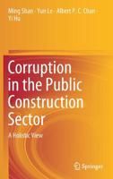 Corruption in the Public Construction Sector: A Holistic View 9811395527 Book Cover