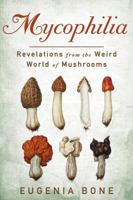 Mycophilia: Revelations from the Weird World of Mushrooms 1609619870 Book Cover