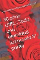 30 años Uffff.... Toda una eternidad (La novela 3ª parte) (Spanish Edition) B0FLWHJP9B Book Cover