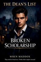 The Dean's List: Broken Scholarship: A Dark Reverse Harem Bully Romance (The Dean's List Book 1) B0G91RJ94K Book Cover