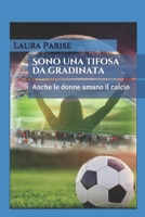 Sono una tifosa da gradinata: Anche le donne amano il calcio 1679158473 Book Cover