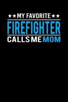 My Favorite Firefighter Calls Me Mom: Mother's day Firefighter Mom Writing Journal Lined, Diary, Notebook (6 x 9) 120 Page 1675448663 Book Cover