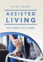 Assisted Living - Not What You Think! 1669873188 Book Cover