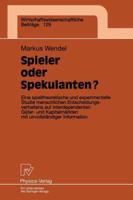 Spieler Oder Spekulanten?: Eine Spieltheoretische Und Experimentelle Studie Menschlichen Entscheidungsverhaltens Auf Interdependenten Guter- Und Kapitalmarkten Mit Unvollstandiger Information 3790809500 Book Cover