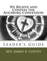 We Believe and Confess the Augsburg Confession: Leader's Guide 1497403480 Book Cover