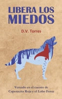 LIBERA LOS MIEDOS: Versado en el cuento de Caperucita Roja y el Lobo Feroz B0987R14GG Book Cover