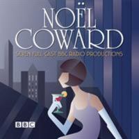 Noel Coward: Seven Full-Cast BBC Radio Productions 1787531651 Book Cover