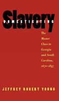 Domesticating Slavery: The Master Class in Georgia and South Carolina, 1670-1837 0807824909 Book Cover