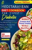 MEDITERRANEAN DIET COOKBOOK FOR TYPE 2 DIABETES: The Ultimate Tasty Low Carb Recipes To Manage And Reverse Type 1 and Type 2 Diabetes B0CSFR3JZT Book Cover