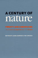 A Century of Nature: Twenty-One Discoveries that Changed Science and the World 0226284158 Book Cover