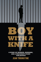 Boy with a Knife: A Story of Murder, Remorse, and a Prisoner's Fight for Justice 1632460246 Book Cover