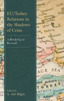 EU/Turkey Relations in the Shadows of Crisis: A Break-Up or Revival? 1793641986 Book Cover