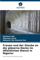 Frauen und der Glaube an die gläserne Decke im öffentlichen Dienst in Nigeria:: Eine empirische Untersuchung B0CH26LTWP Book Cover