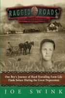 Ragged Roads: One Boy's Journey of Hard Travailing Farm Life Finds Solace During the Great Depression 1484942574 Book Cover