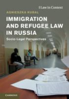 Immigration and Refugee Law in Russia: Socio-Legal Perspectives 1108417892 Book Cover