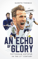 An Echo of Glory: Tottenham Hotspur in the 21st Century 1801505055 Book Cover