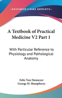 A Textbook Of Practical Medicine V2 Part 1: With Particular Reference To Physiology And Pathological Anatomy 1163123188 Book Cover