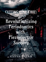 "Cutting Edge Care: Revolutionizing Periodontics with Piezoelectric surgery" B0FLRT2CR9 Book Cover