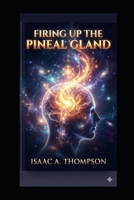 Firing up the Pineal Gland B0HKC443DZ Book Cover