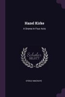 Hazel Kirke: A Drama In Four Acts 1175540579 Book Cover