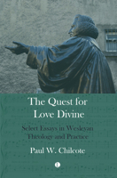 The Quest for Love Divine: Select Essays in Wesleyan Theology and Practice 1666732117 Book Cover