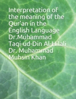 Interpretation of the meaning of the Qur'an in the English Language Dr.Muhammad Taqi-ud-Din Al-Hilali Dr. Muhammad Muhsin Khan B08W7DK5MZ Book Cover